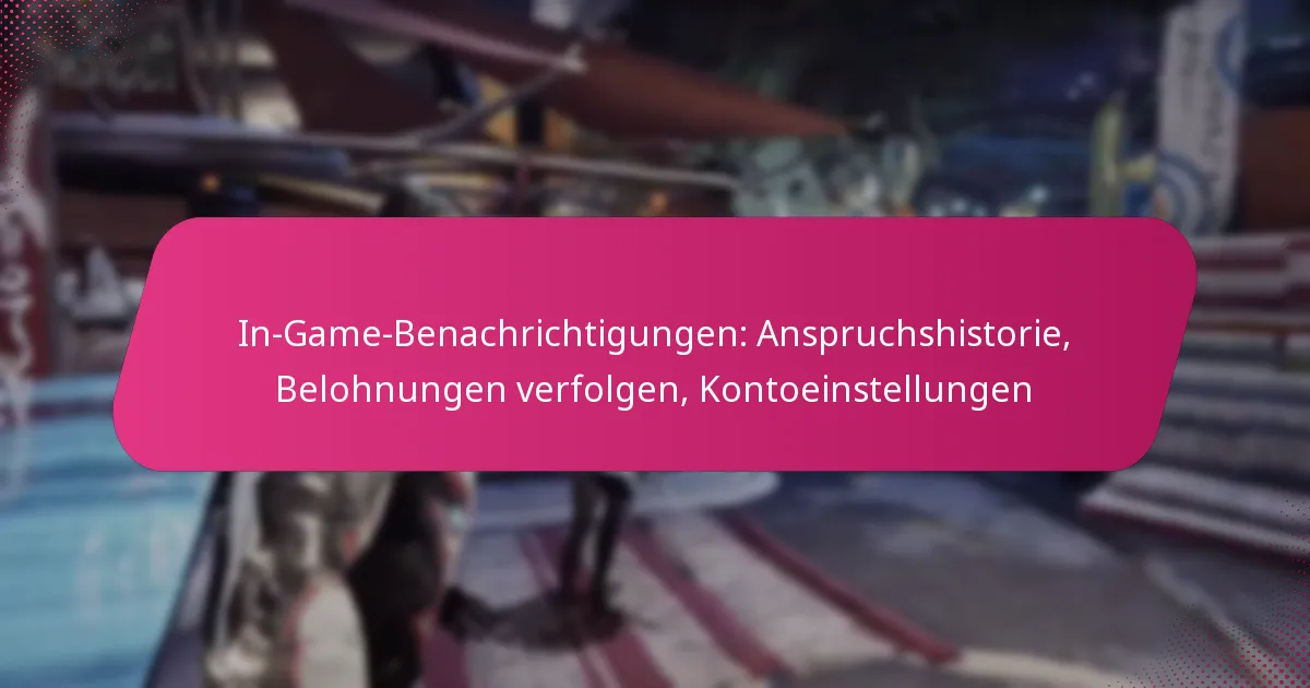 In-Game-Benachrichtigungen: Anspruchshistorie, Belohnungen verfolgen, Kontoeinstellungen