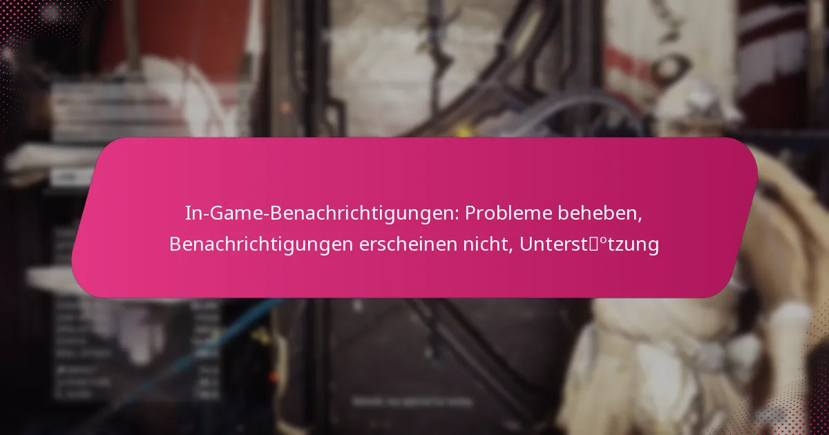 In-Game-Benachrichtigungen: Probleme beheben, Benachrichtigungen erscheinen nicht, Unterstützung