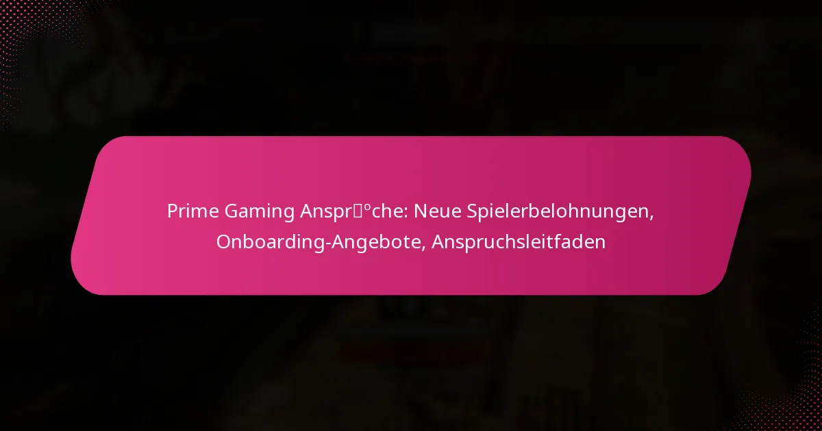 Prime Gaming Ansprüche: Neue Spielerbelohnungen, Onboarding-Angebote, Anspruchsleitfaden