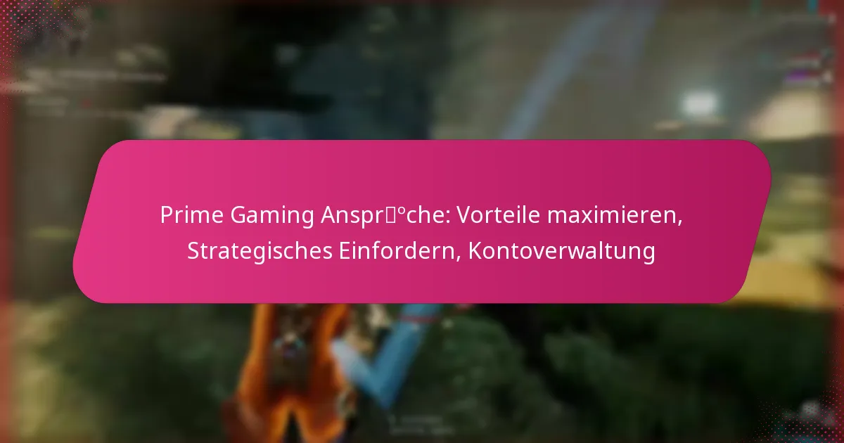 Prime Gaming Ansprüche: Vorteile maximieren, Strategisches Einfordern, Kontoverwaltung