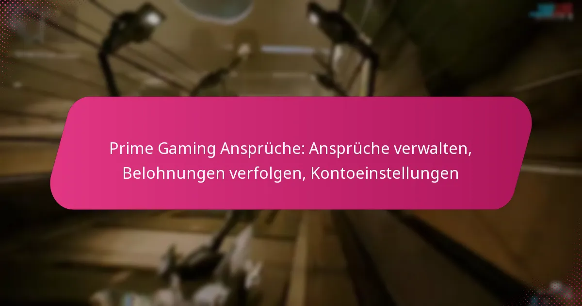 Prime Gaming Ansprüche: Ansprüche verwalten, Belohnungen verfolgen, Kontoeinstellungen