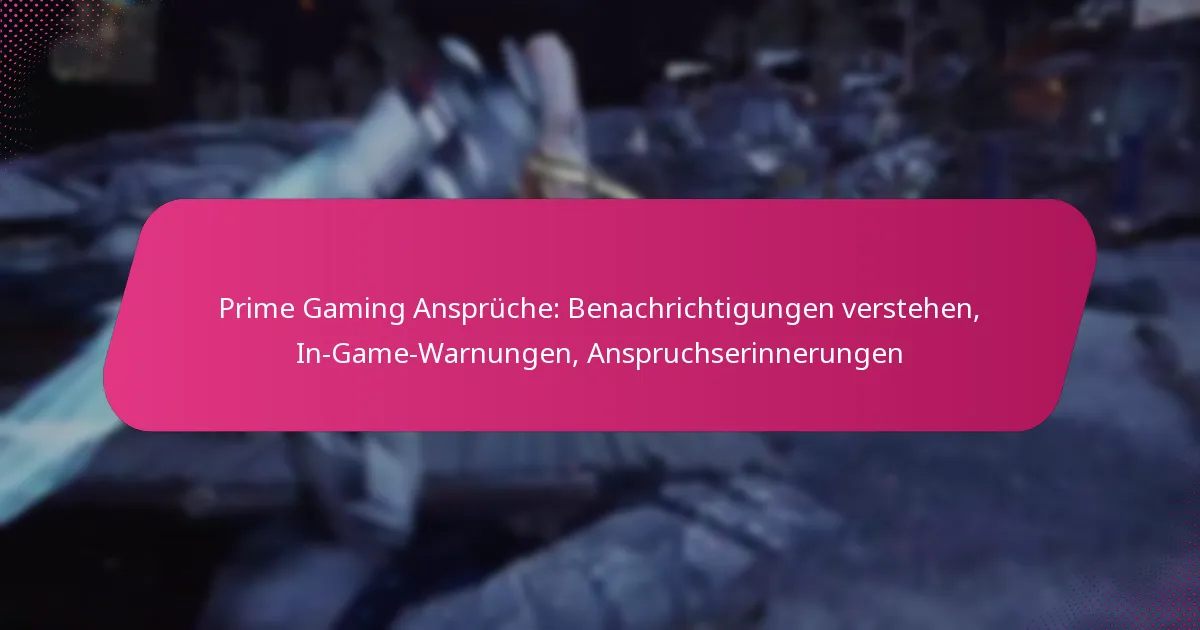 Prime Gaming Ansprüche: Benachrichtigungen verstehen, In-Game-Warnungen, Anspruchserinnerungen