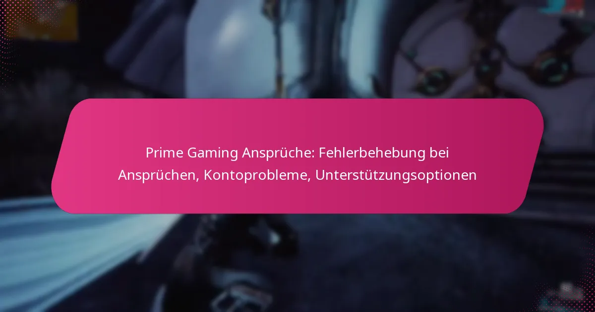 Prime Gaming Ansprüche: Fehlerbehebung bei Ansprüchen, Kontoprobleme, Unterstützungsoptionen