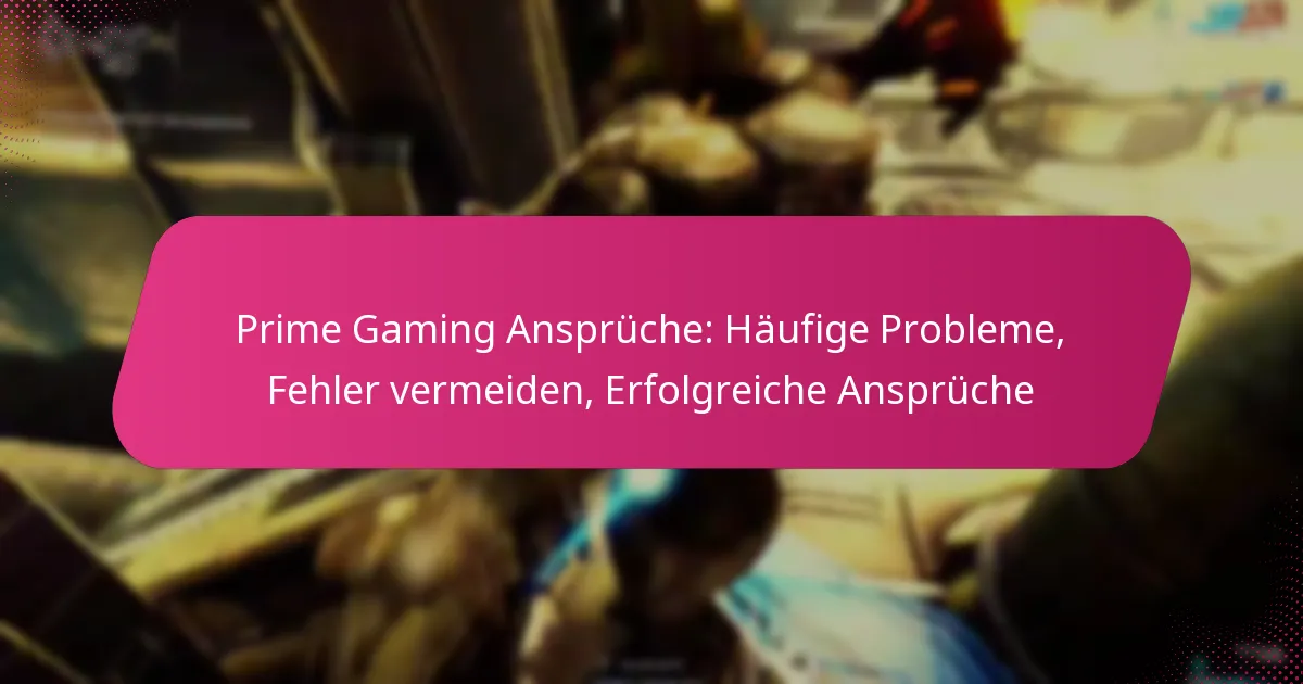 Prime Gaming Ansprüche: Häufige Probleme, Fehler vermeiden, Erfolgreiche Ansprüche