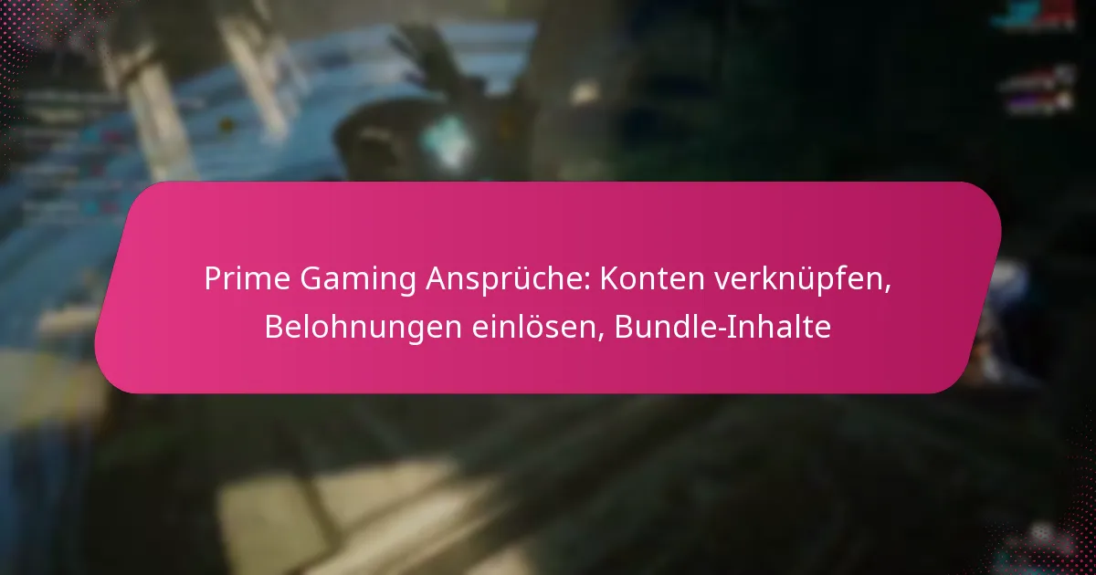 Prime Gaming Ansprüche: Konten verknüpfen, Belohnungen einlösen, Bundle-Inhalte
