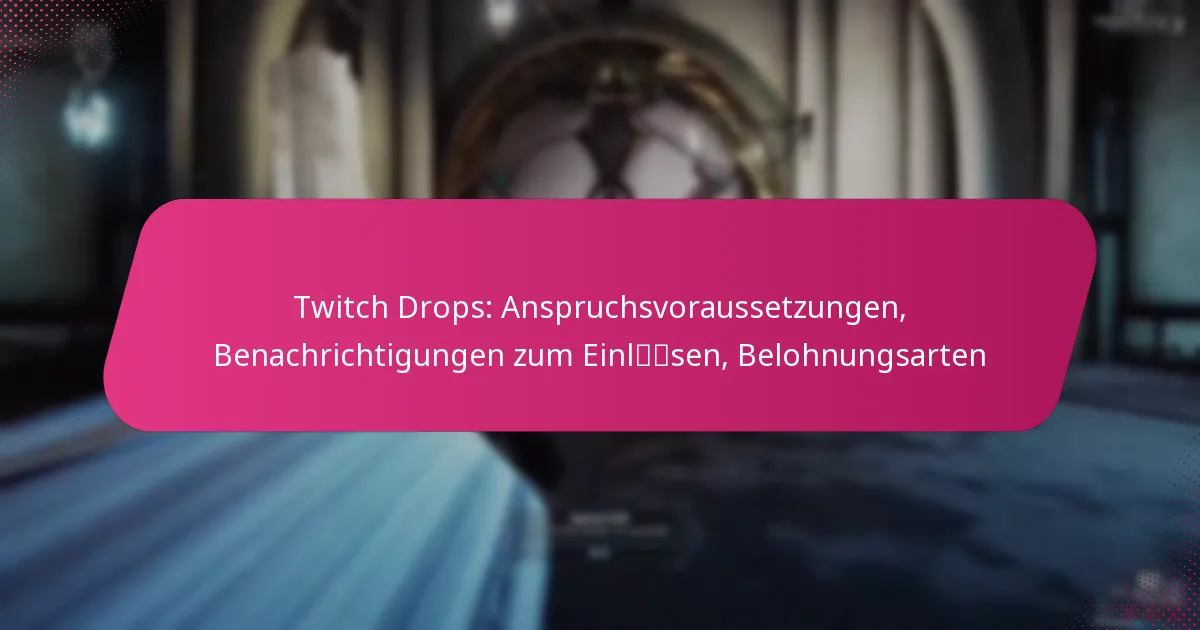 Twitch Drops: Anspruchsvoraussetzungen, Benachrichtigungen zum Einlösen, Belohnungsarten