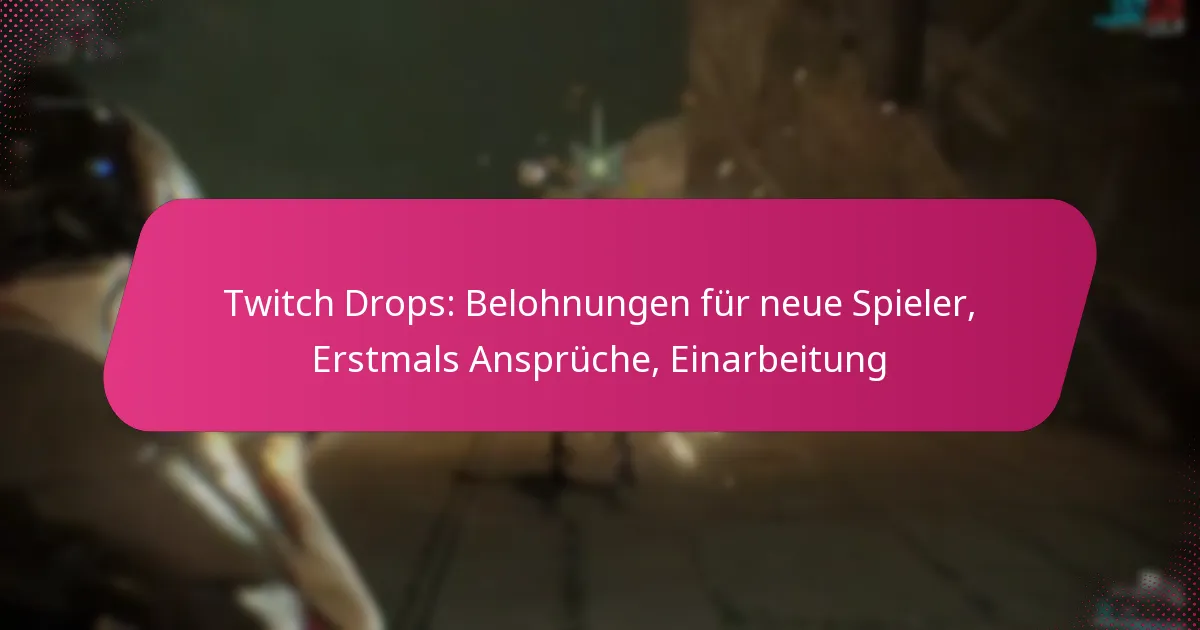 Twitch Drops: Belohnungen für neue Spieler, Erstmals Ansprüche, Einarbeitung