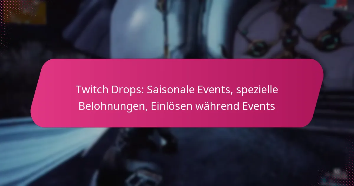 Twitch Drops: Saisonale Events, spezielle Belohnungen, Einlösen während Events