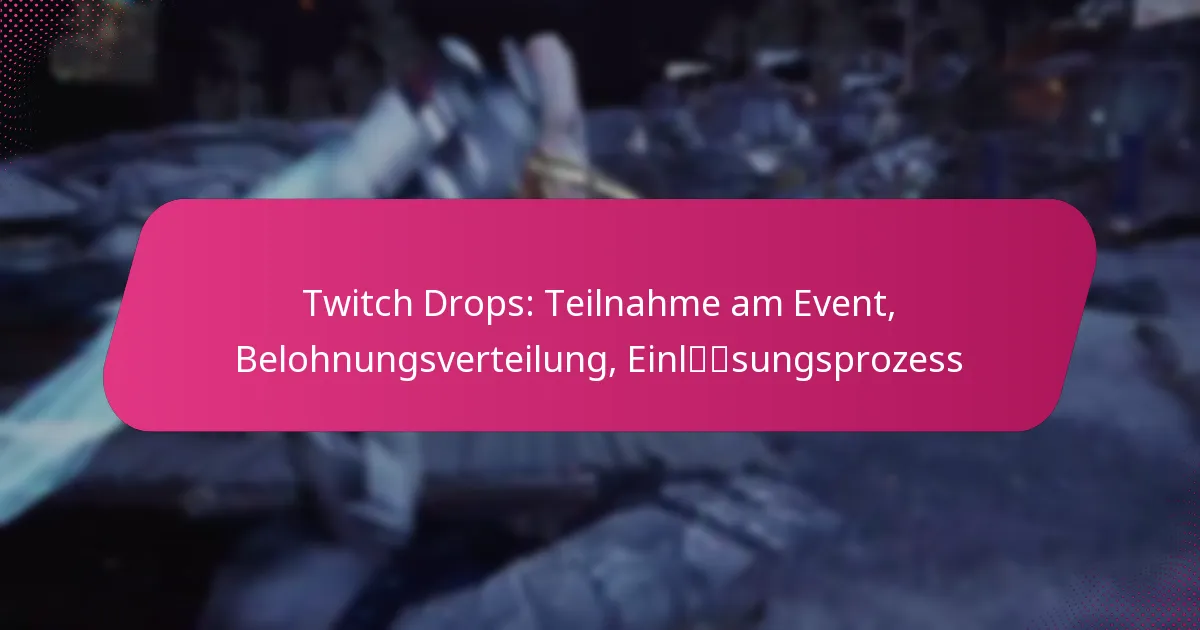 Twitch Drops: Teilnahme am Event, Belohnungsverteilung, Einlösungsprozess