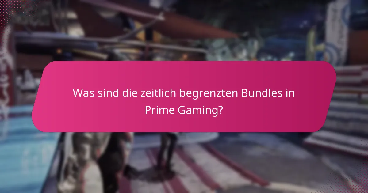 Was sind die zeitlich begrenzten Bundles in Prime Gaming?
