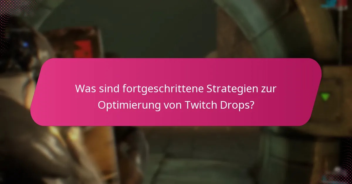 Wie kann ich meine Belohnungen aus Twitch Drops maximieren?