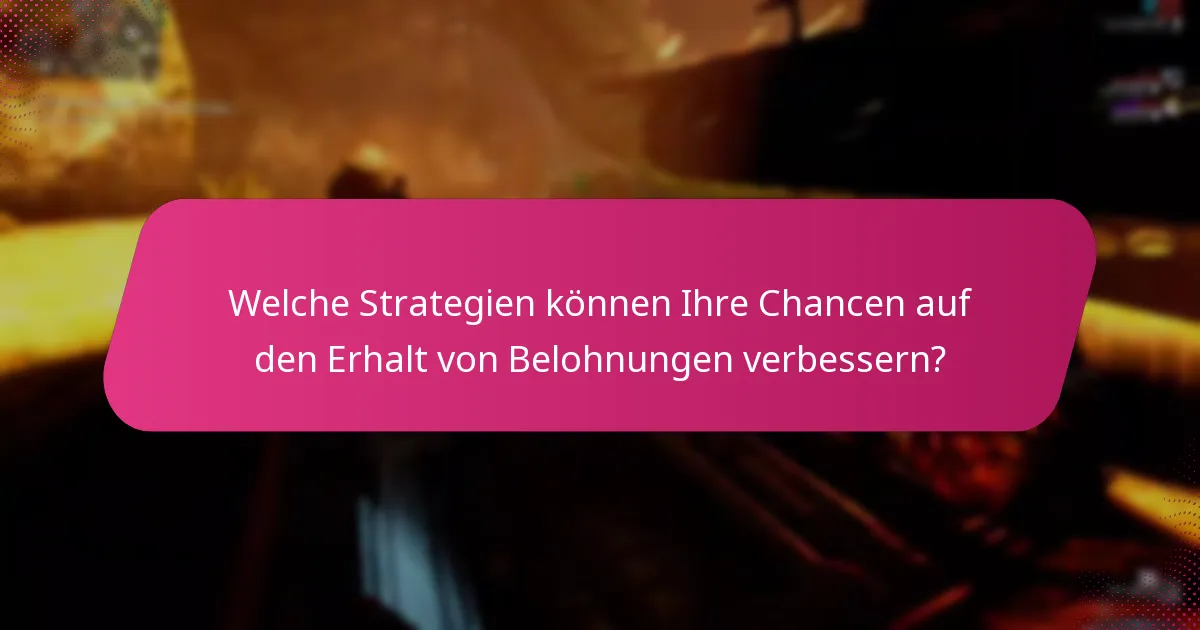 Welche Strategien können Ihre Chancen auf den Erhalt von Belohnungen verbessern?