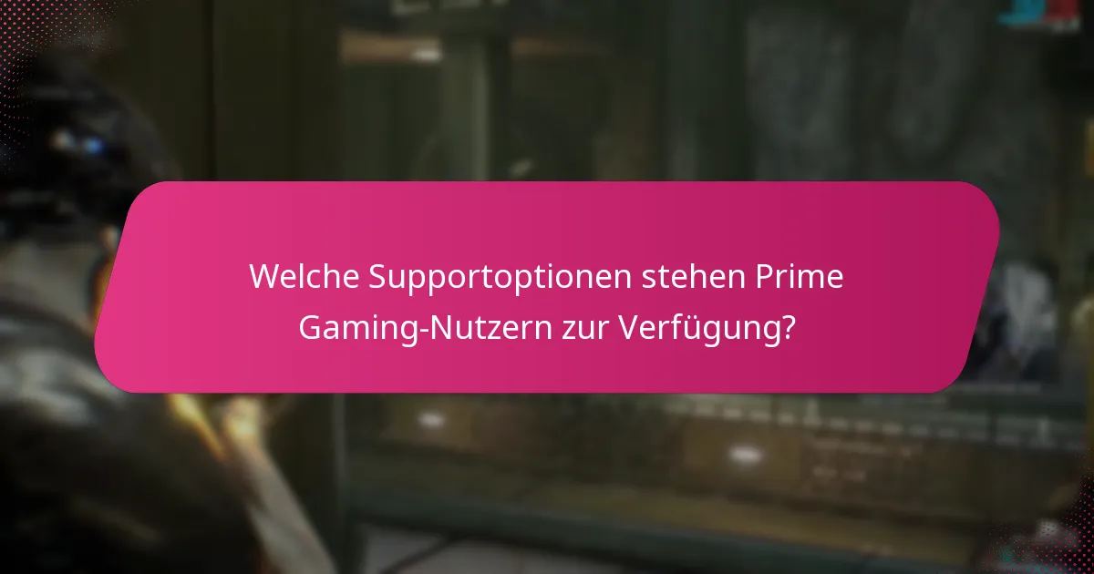Welche Supportoptionen stehen Prime Gaming-Nutzern zur Verfügung?
