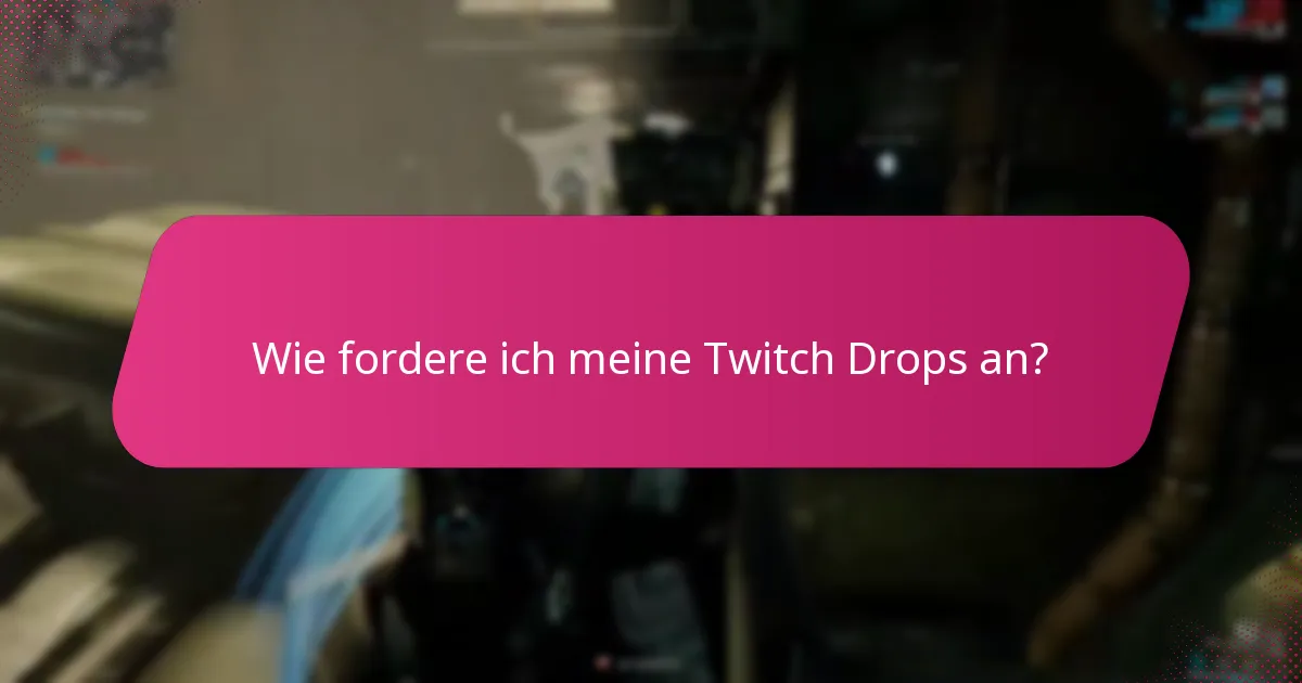 Wie fordere ich meine Twitch Drops an?