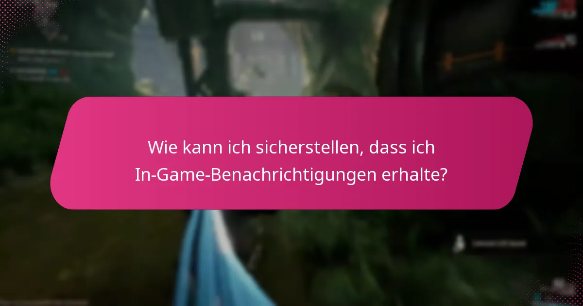 Wie kann ich sicherstellen, dass ich In-Game-Benachrichtigungen erhalte?
