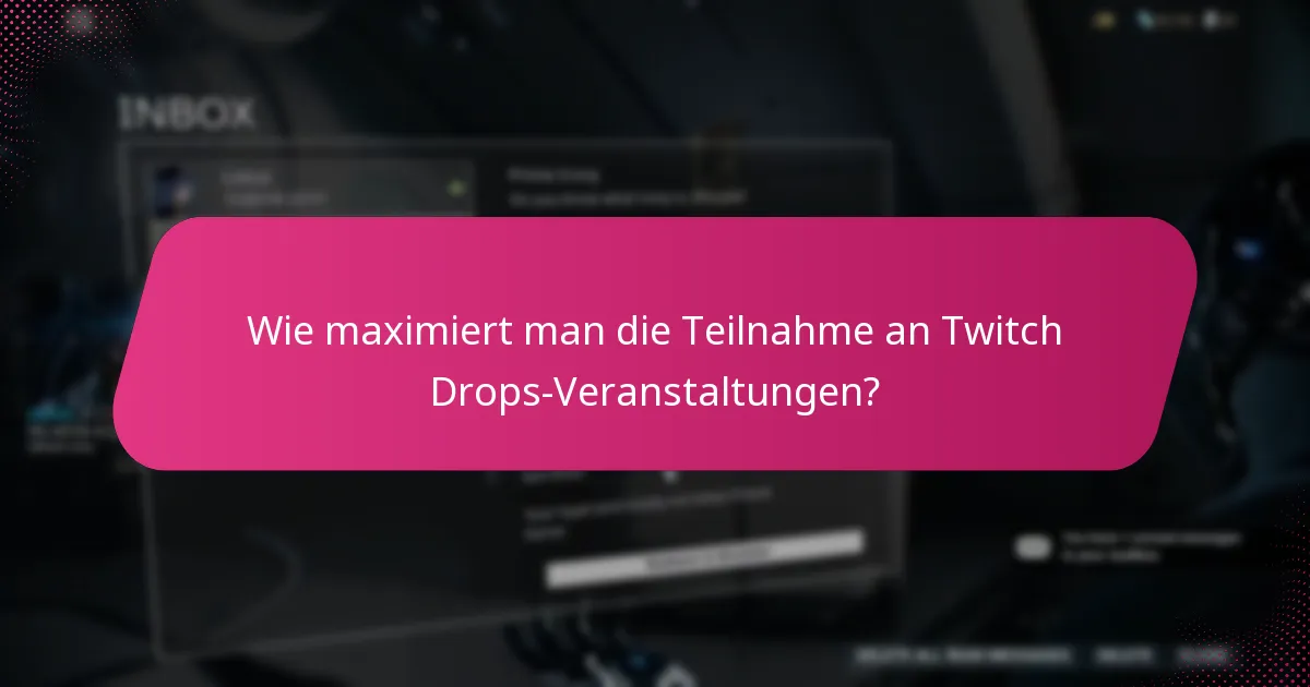 Wie maximiert man die Teilnahme an Twitch Drops-Veranstaltungen?